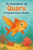 AS AVENTURAS DE QUARU, O PEQUENO PEIXE-VOADOR (eBook, ePUB) AS AVENTURAS DE QUARU, O PEQUENO PEIXE-VOADOR (eBook, ePUB)