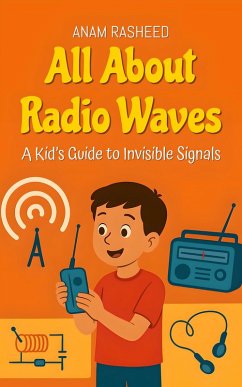 Cover All About Radio Waves: A Kid's Guide to Invisible Signals (Knowledge Books For Kids, #39) (eBook, ePUB)