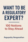 Want to be a Regulatory Expert? - 100 Notions to Stay Ahead (eBook, ePUB)