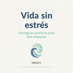 Vida sin Estrés: Guía práctica con técnicas sencillas para mantener la calma, recuperar tu energía y disfrutar de días más tranquilos (eBook, ePUB)