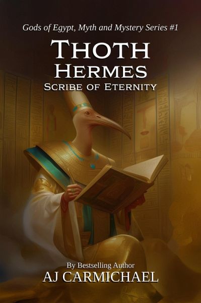Thoth Hermes, Scribe of Eternity (Gods of Egypt, Myth and Mystery, #1) (eBook, ePUB) Thoth Hermes, Scribe of Eternity (Gods of Egypt, Myth and Mystery, #1) (eBook, ePUB)
