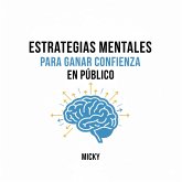 Confianza Total en Público: Estrategias mentales y técnicas prácticas para hablar con seguridad, superar el miedo escénico y conectar con tu audiencia (eBook, ePUB) Confianza Total en Público: Estrategias mentales y técnicas prácticas para hablar con seguridad, superar el miedo escénico y conectar con tu audiencia (eBook, ePUB)