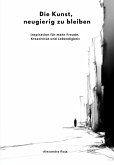 Die Kunst, neugierig zu bleiben (eBook, ePUB) Die Kunst, neugierig zu bleiben (eBook, ePUB)