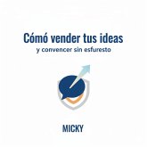 Convencer con facilidad: Cómo presentar tus ideas, persuadir con confianza y lograr que otros digan "sí" sin esfuerzo (eBook, ePUB) Convencer con facilidad: Cómo presentar tus ideas, persuadir con confianza y lograr que otros digan "sí" sin esfuerzo (eBook, ePUB)