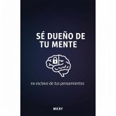 Domina tu mente: Libérate de pensamientos negativos, supera tus miedos y crea la vida que deseas (eBook, ePUB) Domina tu mente: Libérate de pensamientos negativos, supera tus miedos y crea la vida que deseas (eBook, ePUB)
