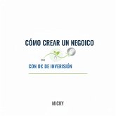 Negocios desde Cero: Cómo emprender sin dinero y crear un negocio rentable con inversión cero (eBook, ePUB) Negocios desde Cero: Cómo emprender sin dinero y crear un negocio rentable con inversión cero (eBook, ePUB)