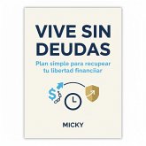 Vive sin deudas:Plan probado y sencillo para salir del endeudamiento, tomar el control de tu dinero y alcanzar tu libertad financiera (eBook, ePUB) Vive sin deudas:Plan probado y sencillo para salir del endeudamiento, tomar el control de tu dinero y alcanzar tu libertad financiera (eBook, ePUB)