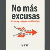Acción sin excusas: Cómo tomar el control de tu vida y lograr resultados reales desde hoy mismo (eBook, ePUB) Acción sin excusas: Cómo tomar el control de tu vida y lograr resultados reales desde hoy mismo (eBook, ePUB)