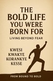 The Bold Life You Were Born For: Living Beyond Fear (eBook, ePUB) The Bold Life You Were Born For: Living Beyond Fear (eBook, ePUB)