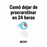 Cómo vencer la procrastinación en 24 horas: Técnicas rápidas y efectivas para recuperar tu enfoque, aumentar tu productividad y lograr tus metas desde hoy (eBook, ePUB) Cómo vencer la procrastinación en 24 horas: Técnicas rápidas y efectivas para recuperar tu enfoque, aumentar tu productividad y lograr tus metas desde hoy (eBook, ePUB)