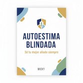 Autoestima Blindada: Cómo fortalecer tu confianza, superar la autocrítica y convertirte en tu mejor aliado (eBook, ePUB) Autoestima Blindada: Cómo fortalecer tu confianza, superar la autocrítica y convertirte en tu mejor aliado (eBook, ePUB)