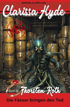 Clarissa Hyde: Band 98 - Diese Fässer bringen den Tod (eBook, ePUB) - Roth, Thorsten