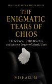 The Enigmatic Tears of Chios: The Science, Health Benefits, and Ancient Legacy of Mastic Gum (Healing Plants & Foods Series, #1) (eBook, ePUB)