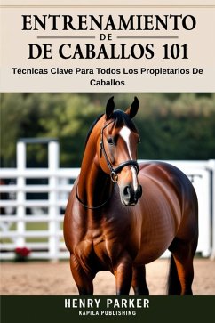 Entrenamiento De Caballos 101 (eBook, ePUB) - Parker, Henry