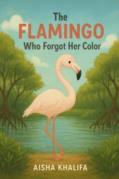 The Flamingo Who Forgot Her Color (eBook, ePUB) - Haylu, Eskinder Yimer The Flamingo Who Forgot Her Color (eBook, ePUB) - Haylu, Eskinder Yimer