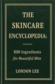 The Skincare Encyclopedia: 100 Ingredients for Beautiful Skin (eBook, ePUB) The Skincare Encyclopedia: 100 Ingredients for Beautiful Skin (eBook, ePUB)