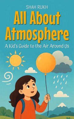 All About Atmosphere: A Kid's Guide to the Air Around Us (Learning Books For Kids, #28) (eBook, ePUB) - Rukh, Shah