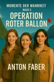 Operation Roter Ballon (MOMENTE DER WAHRHEIT, #5) (eBook, ePUB) Operation Roter Ballon (MOMENTE DER WAHRHEIT, #5) (eBook, ePUB)