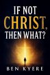 If Not Christ, Then What? (eBook, ePUB) - Bild 1