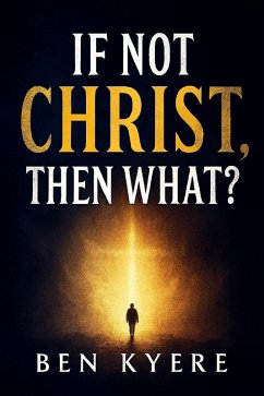 If Not Christ, Then What? (eBook, ePUB) Cover If Not Christ, Then What? (eBook, ePUB)