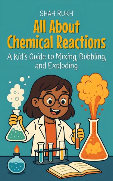 All About Chemical Reactions: A Kid's Guide to Mixing, Bubbling, and Exploding (Learning Books For Kids, #29) (eBook, ePUB)