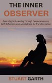 The Inner Observer: Exploring Self-Healing Through Deep Awareness, Self-Reflection, and Mindfulness for Transformation (eBook, ePUB)