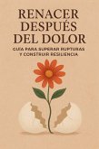 Renacer después del dolor (eBook, ePUB)