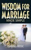 Wisdom for Marriage Made Simple (The Kingdom of God Made Simple) (eBook, ePUB) Wisdom for Marriage Made Simple (The Kingdom of God Made Simple) (eBook, ePUB)