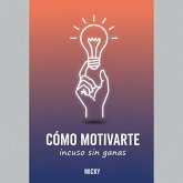 Motívate aunque no tengas ganas: Estrategias prácticas para vencer la pereza, recuperar tu energía y mantener la disciplina incluso en tus peores días (eBook, ePUB) Motívate aunque no tengas ganas: Estrategias prácticas para vencer la pereza, recuperar tu energía y mantener la disciplina incluso en tus peores días (eBook, ePUB)