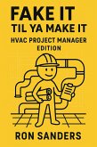 Fake It Til Ya Make It: HVAC Project Manager Edition (eBook, ePUB)