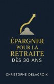 Épargner pour la Retraite dès 30 Ans (eBook, ePUB) Épargner pour la Retraite dès 30 Ans (eBook, ePUB)