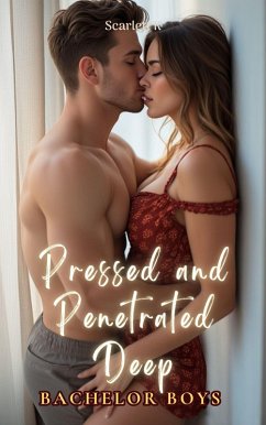 Pressed and Penetrated Deep (Bachelor Boys) (eBook, ePUB) - K, Scarlett