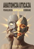 ANATOMIJA UTICAJA: Psihologija manipulacije i odbrane (eBook, ePUB) ANATOMIJA UTICAJA: Psihologija manipulacije i odbrane (eBook, ePUB)