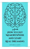 How to Exit Memorysphere and Start Real Dreaming (eBook, ePUB)