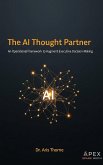 The AI Thought Partner An Operational Framework to Augment Executive Decision-Making (eBook, ePUB)