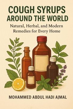 Cough Syrups Around the World Natural, Herbal and Modern Remedies for Every Home (eBook, ePUB) - Ajmal, Mohammed Abdul Hadi