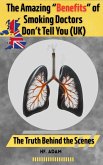 The Amazing "Benefits" of Smoking Doctors Don't Tell You: U.K. Edition (eBook, ePUB) The Amazing "Benefits" of Smoking Doctors Don't Tell You: U.K. Edition (eBook, ePUB)