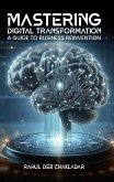 Mastering Digital Transformation: A Guide to Business Reinvention (eBook, ePUB)