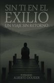SIN TI EN EL EXILIO: Un viaje sin retorno (eBook, ePUB)