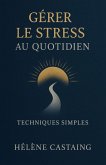 Gérer le Stress au Quotidien : Techniques Simples (eBook, ePUB)