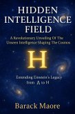 Hidden Intelligence Field - A Revolutionary Unveiling Of The Unseen Intelligence Shaping The Cosmos (eBook, ePUB) Hidden Intelligence Field - A Revolutionary Unveiling Of The Unseen Intelligence Shaping The Cosmos (eBook, ePUB)