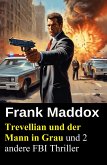 Trevellian und der Mann in Grau und 2 andere FBI Thriller (eBook, ePUB)