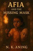 Afia and the Missing Mask (The Adventures of Afia, #2) (eBook, ePUB) Afia and the Missing Mask (The Adventures of Afia, #2) (eBook, ePUB)
