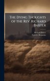 The Dying Thoughts of the Rev. Richard Baxter The Dying Thoughts of the Rev. Richard Baxter