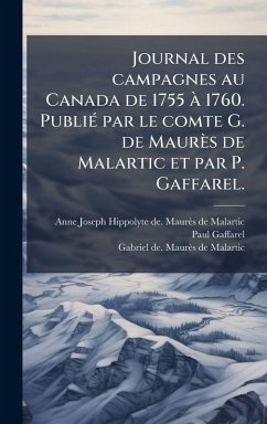 Journal des campagnes au Canada de 1755 Ã 1760. PubliÃ(c) par le comte G. de Maurès de Malartic et par P. Gaffarel. - Maurès de Malartic, Anne Joseph Hipp; Gaffarel, Paul; Maurès de Malartic, Gabriel de