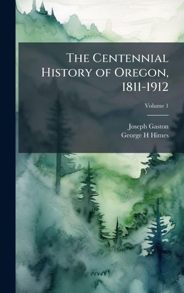 The Centennial History of Oregon, 1811-1912