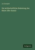 Die wirthschaftliche Bedeutung des Rhein-Elbe-Kanals Die wirthschaftliche Bedeutung des Rhein-Elbe-Kanals