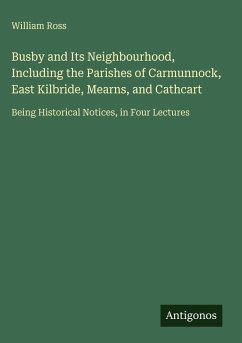 Cover Busby and Its Neighbourhood, Including the Parishes of Carmunnock, East Kilbride, Mearns, and Cathcart