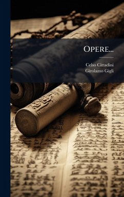 Opere... - Cittadini, Celso; Gigli, Girolamo