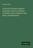 A Practical Treatise on Bills of Exchange, Checks on Bankers, Promissory Notes, Bankers' Cash Notes, and Bank Notes